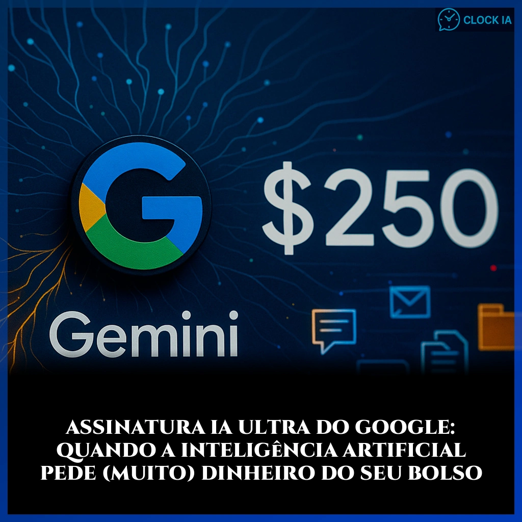 Assinatura IA Ultra do Google: quando a inteligência artificial pede (muito) dinheiro do seu bolso
